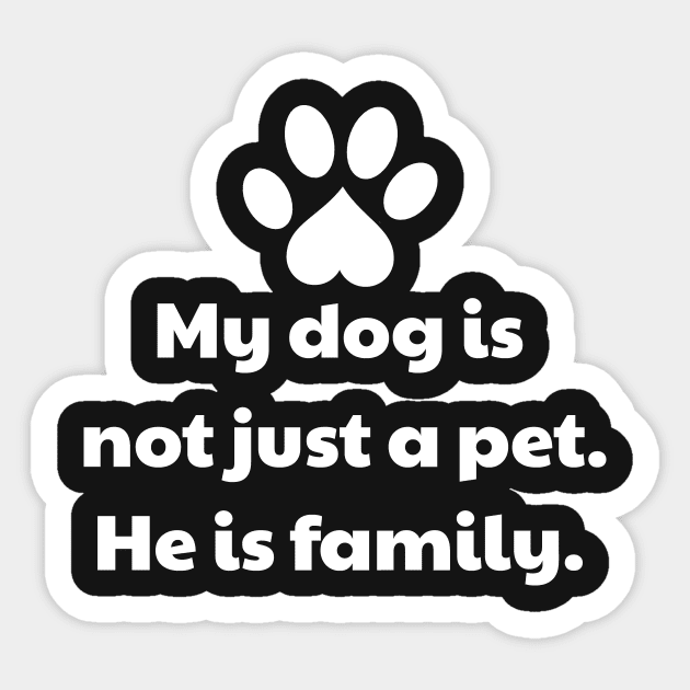 My Dog Is Not Just A Pet - He Is Family Sticker by vanityvibes